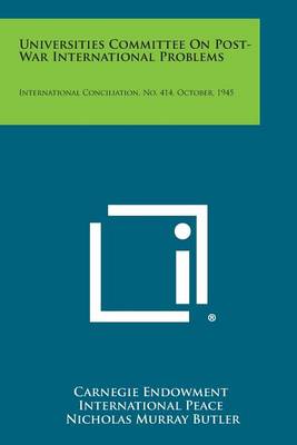 Universities Committee on Post-War International Problems: International Conciliation, No. 414, October, 1945 book