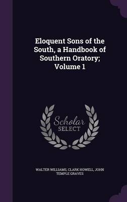 Eloquent Sons of the South, a Handbook of Southern Oratory; Volume 1 by Walter Williams