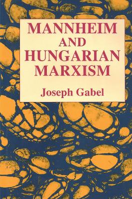 Karl Mannheim and Hungarian Marxism by Joseph Gabel