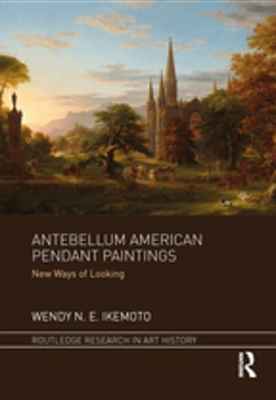 Antebellum American Pendant Paintings: New Ways of Looking by Wendy N. E. Ikemoto