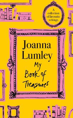 My Book of Treasures: A collection of favourite writings by Joanna Lumley