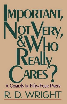 Important, Not Very, & Who Really Cares?: A Comedy in Fifty-Four Parts book