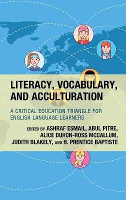 Literacy, Vocabulary, and Acculturation: A Critical Education Triangle for English Language Learners by Ashraf Esmail