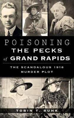 Poisoning the Pecks of Grand Rapids by Tobin T Buhk