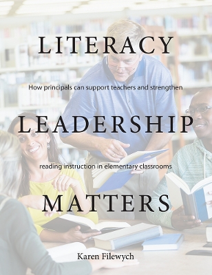 Literacy Leadership Matters: How principals can support teachers and strengthen reading instruction in elementary classrooms book