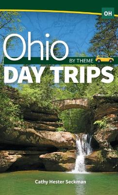 Ohio Day Trips by Theme by Cathy Hester Seckman