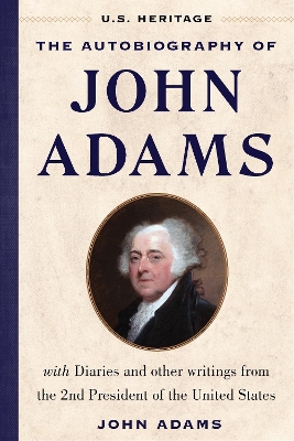 The Autobiography of John Adams (U.S. Heritage): with Diaries and Other Writings from the 2nd President of the United States book