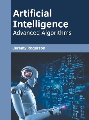 Artificial Intelligence: Advanced Algorithms by Jeremy Rogerson