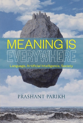 Meaning Is Everywhere: Language, Artificial Intelligence, Society book