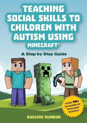 Teaching Social Skills to Children with Autism Using Minecraft®: A Step by Step Guide by Raelene Dundon