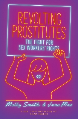 Revolting Prostitutes: The Fight for Sex Workers’ Rights by Molly Smith