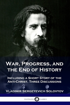 War, Progress, and the End of History: Including a Short Story of the Anti-Christ, Three Discussions book
