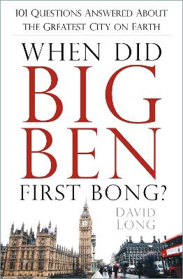When Did Big Ben First Bong?: 101 Questions Answered About the Greatest City on Earth book