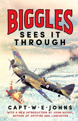 Biggles Sees It Through by Captain W. E. Johns