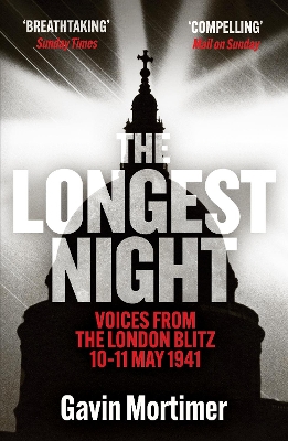 The The Longest Night: Voices from the London Blitz 10-11 May 1941 by Gavin Mortimer