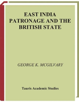 East India Patronage and the British State by George McGilvary