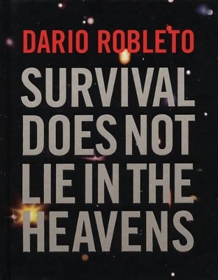 Dario Robleto - Survival Does Not Lie in the Heavens book