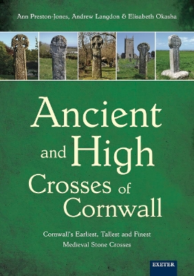 Ancient and High Crosses of Cornwall: Cornwall's Earliest, Tallest and Finest Medieval Stone Crosses book