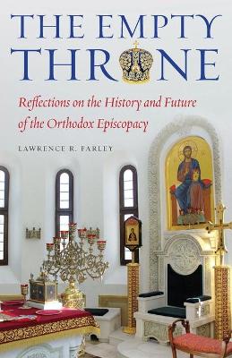 The Empty Throne: Reflections on the History and Future of the Orthodox Episcopacy book