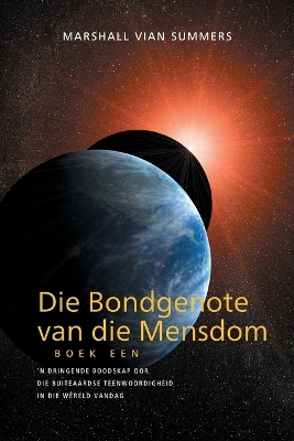 Die Bondgenote van die Mensdom Boek Een (The Allies of Humanity, Book One - Afrikaans): 'n Dringende Boodskap Oor Die Buiteaardse Teenwoordigheid In Die Wêreld Vandag book