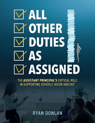 All Other Duties as Assigned: The Assistant Principal's Critical Role in Supporting Schools Inside and Out (a Research Informed Guide to Advancing Student Success) book