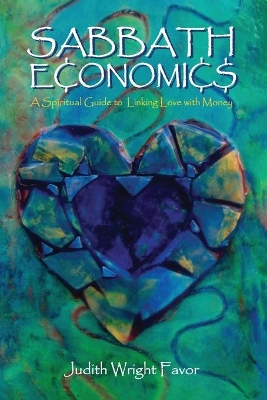 Sabbath Economics: A Spiritual Guide to Linking Love with Money book