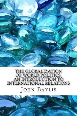 Globalization of World Politics by John Baylis