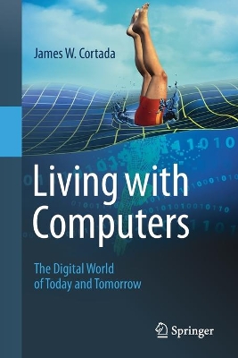 Living with Computers: The Digital World of Today and Tomorrow book