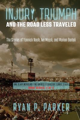 Injury, Triumph, and the Road Less Traveled: The Stories of Yannick Noah, Iva Majoli, and Marion Bartoli book