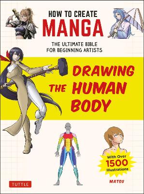 How to Create Manga: Drawing the Human Body: The Ultimate Bible for Beginning Artists (With Over 1,500 Illustrations) book