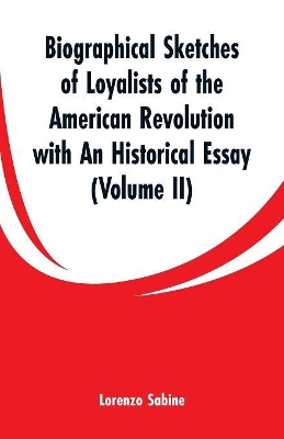 Biographical Sketches of Loyalists of the American Revolution with An Historical Essay: (Volume II) book