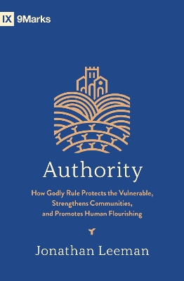 Authority: How Godly Rule Protects the Vulnerable, Strengthens Communities, and Promotes Human Flourishing (with Study Questions) book