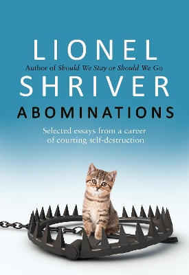 Abominations: Selected essays from a career of courting self-destruction book