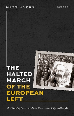The Halted March of the European Left: The Working Class in Britain, France, and Italy, 1968–1989 book