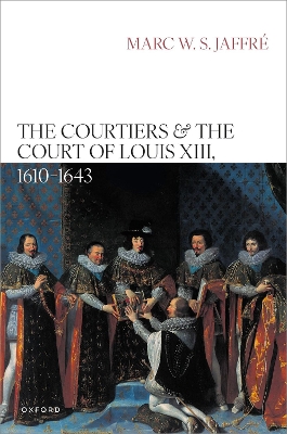 The Courtiers and the Court of Louis XIII, 1610–1643 book
