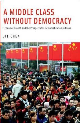 A Middle Class Without Democracy by Jie Chen