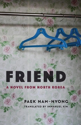 Friend: A Novel from North Korea book