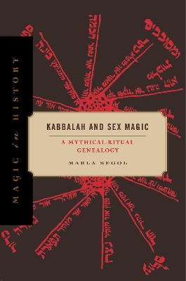 Kabbalah and Sex Magic: A Mythical-Ritual Genealogy book