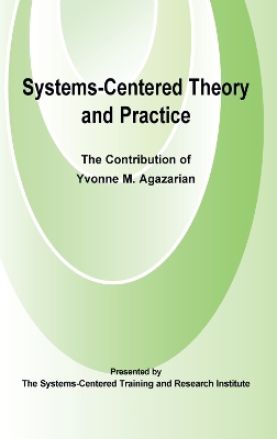 Systems-Centred Theory and Practice: The Contribution of Yvonne Agazarian book