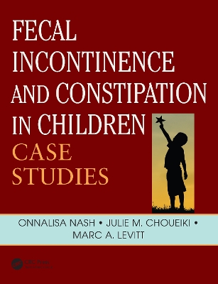 Fecal Incontinence and Constipation in Children: Case Studies by Onnalisa Nash