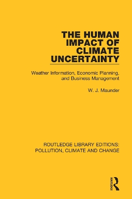 The Human Impact of Climate Uncertainty: Weather Information, Economic Planning, and Business Management by W. J. Maunder