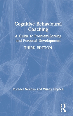 Cognitive Behavioural Coaching: A Guide to Problem Solving and Personal Development by Michael Neenan