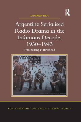Argentine Serialised Radio Drama in the Infamous Decade, 1930–1943: Transmitting Nationhood book