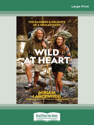Wild at Heart: The Dangers and Delights of a Nomadic Life by Miriam Lancewood