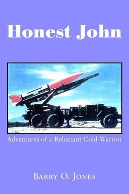 Honest John: Adventures of a Reluctant Cold-Warrior by Barry O Jones