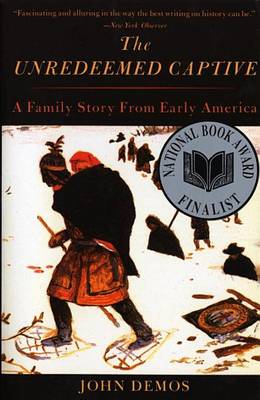 The Unredeemed Captive: A Family Story from Early America by John Demos