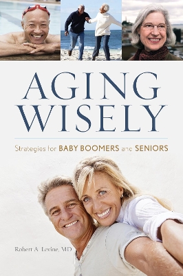 Aging Wisely by Robert A. Levine, M.D.