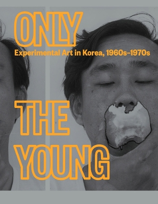 Only the Young: Experimental Art in Korea, 1960s–1970s book