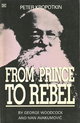 Peter Kropotkin:from Prince to Rebel book