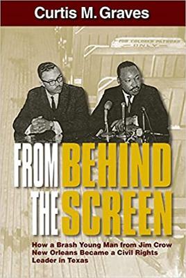 From Behind the Screen: How a Brash Young Man from Jim Crow New Orleans Became a Civil Rights Leader in Texas book
